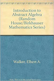 Introduction to Abstract Algebra by Barbara G. Walker, Elbert A. Walker