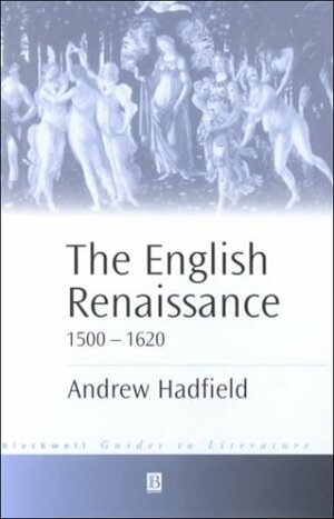 The English Renaissance, 1500 1620 by Andrew Hadfield