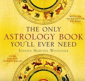 The Only Astrology Book You'll Ever Need With Interactive CDROM by Joanna Martine Woolfolk