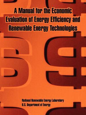 A Manual for the Economic Evaluation of Energy Efficiency and Renewable Energy Technologies by Et Al, National Renewable Energy Laboratory, U. S. Department of Energy