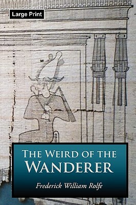 The Weird of the Wanderer, Large-Print Edition by Frederick William Rolfe