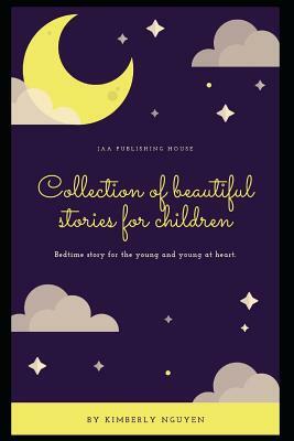 Collection of beautiful stories for children: A large collection of beautiful children's stories by Kimberly Nguyen