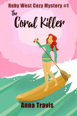 The Coral Killer: A Ruby West Cozy Christian Mystery by Anna Travis