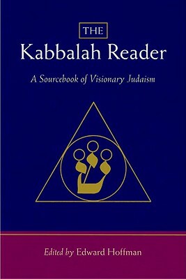 The Kabbalah Reader-A Sourcebook of Visionary Judaism by Edward Hoffman
