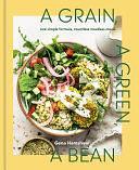 A Grain, a Green, a Bean: One Simple Formula, Countless Meatless Meals [A Plant-Based Cookbook] by Gena Hamshaw