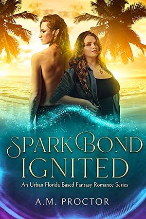 Spark Bond Ignited by A.M. Proctor