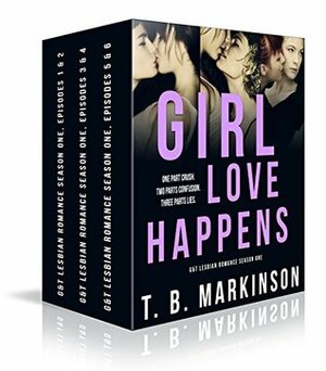 Girl Love Happens - G&T Lesbian Romance Season One by T.B. Markinson