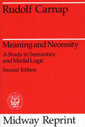 Meaning and Necessity: A Study in Semantics and Modal Logic by Rudolf Carnap