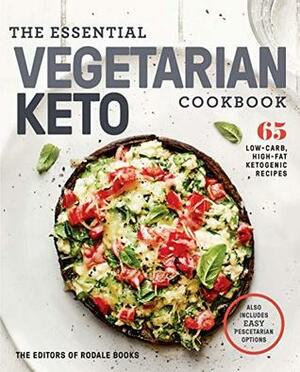 The Essential Vegetarian Keto Cookbook: 65 Low-Carb, High-Fat Ketogenic Recipes: A Keto Diet Cookbook by Editors of Rodale Books