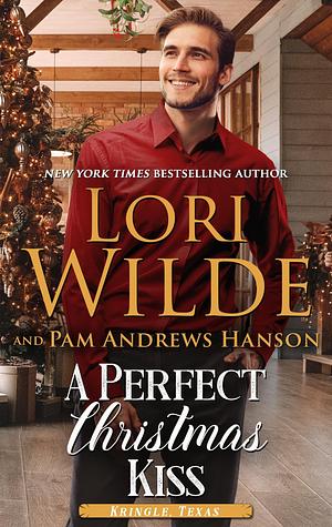 A Perfect Christmas Kiss by Lori Wilde, Lori Wilde, Pam Andrews Hanson