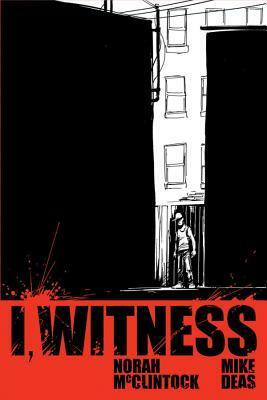 I, Witness by Mike Deas, Norah McClintock