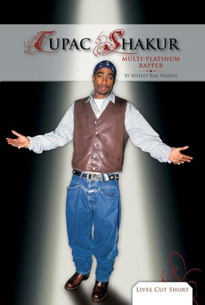 Tupac Shakur: Multi-Platinum Rapper by Ashley Rae Harris