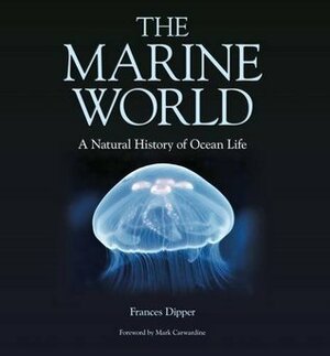The Marine World: A Natural History of Ocean Life by Marc Dando, Frances Dipper