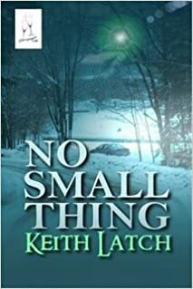 No Small Thing by Keith Latch