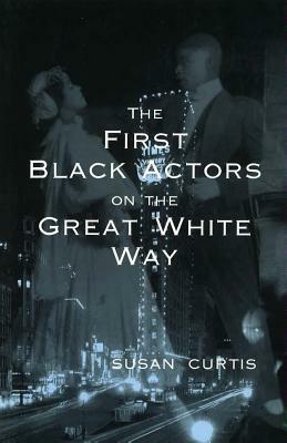 The First Black Actors on the Great White Way by Susan Curtis