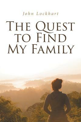 The Quest to Find My Family by John Lockhart