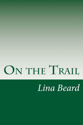 On the Trail by Lina Beard, Adelia B. Beard