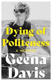 DYING OF POLITENESS by Geena Davis