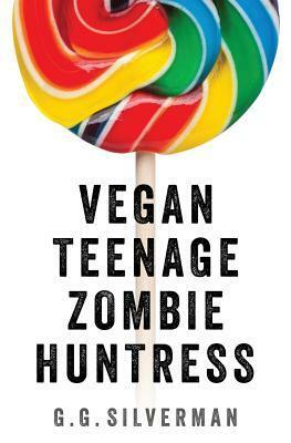 Vegan Teenage Zombie Huntress by G.G. Silverman