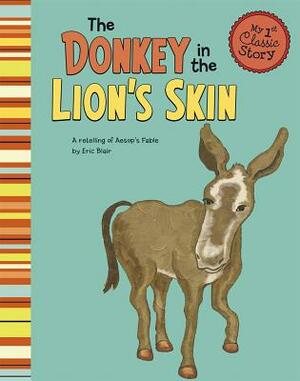 The Donkey in the Lion's Skin: A Retelling of Aesop's Fable by Eric Blair