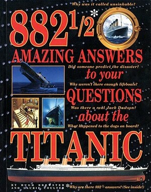 882 1/2 Amazing Answers to Your Questions about the Titanic by Hugh Brewster, Laurie Coulter