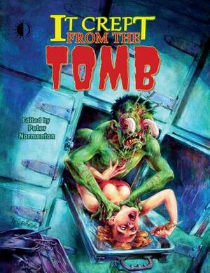 It Crept from the Tomb: The Best of from the Tomb, Volume 2 by Peter Normanton