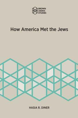 How America Met the Jews by Hasia R. Diner