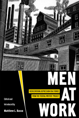 Men at Work: Rediscovering Depression-Era Stories from the Federal Writers' Project by Matthew Basso