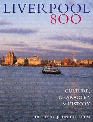 Liverpool 800: Culture, Character & History by John Belchem