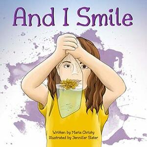 And I Smile by Dakota Willink, Jennifer Slater, Marie Christy
