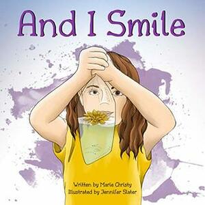 And I Smile by Jennifer Slater, Marie Christy, Dakota Willink