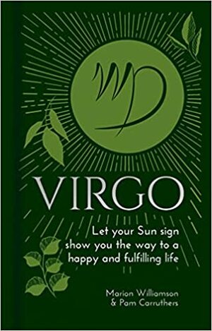 Virgo: Let Your Sun Sign Show You the Way to a Happy and Fulfilling Life by Pam Carruthers, Marion Williamson