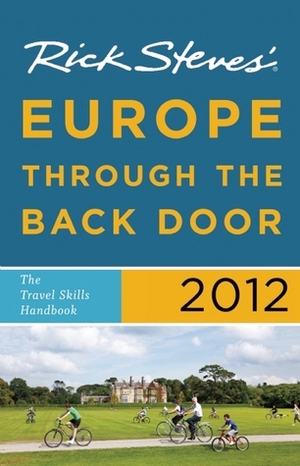 Rick Steves' Europe Through the Back Door 2012: The Travel Skills Handbook by Rick Steves