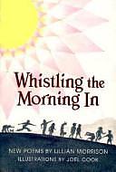 Whistling the Morning in: New Poems by Lillian Morrison