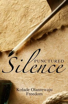 Punctured Silence: A collection of irrepressible poems by Kolade Olanrewaju Freedom