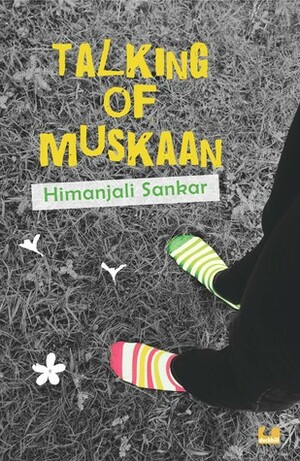 Talking of Muskaan by Himanjali Sankar