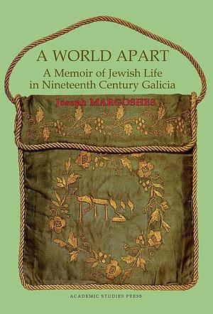 A World Apart: A Memoir of Jewish Life in Nineteenth Century Galicia by Joseph Margoshes