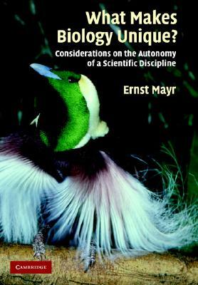 What Makes Biology Unique?: Considerations on the Autonomy of a Scientific Discipline by Ernst Mayr