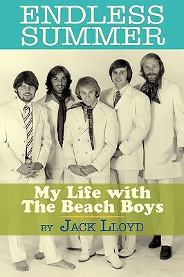 Endless Summer: My Life with the Beach Boys by Jack Lloyd