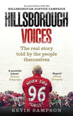 Hillsborough Voices: The Real Story Told by the People Themselves by Kevin Sampson