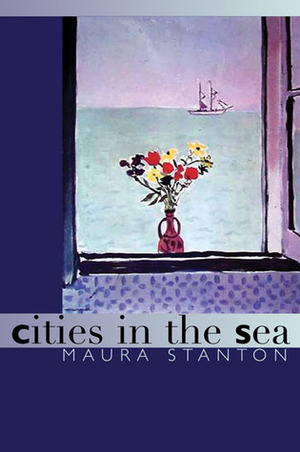 Cities in the Sea by Maura Stanton