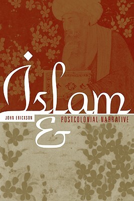 Islam and Postcolonial Narrative by John Erickson