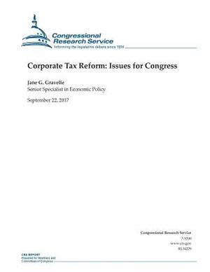 Corporate Tax Reform: Issues for Congress by Jane G. Gravelle