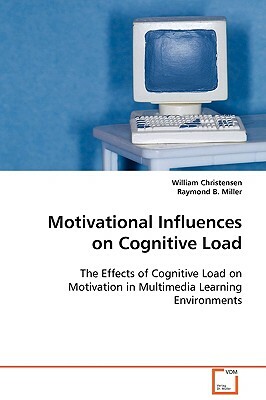 Motivational Influences on Cognitive Load by Raymond B. Miller, William Christensen