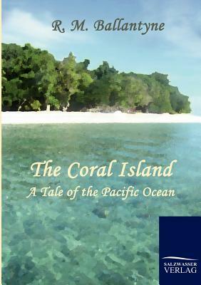 The Coral Island by R. M. Ballantyne