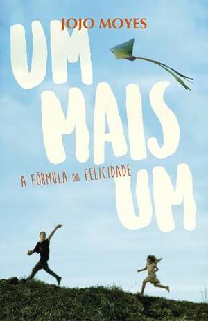 Um Mais Um - A Fórmula da Felicidade by Jojo Moyes