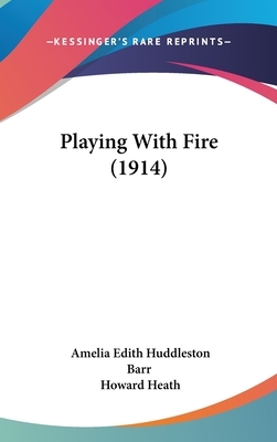 Playing with Fire by Amelia Edith Huddleston Barr