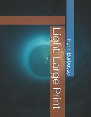 Light: Large Print by Henri Barbusse