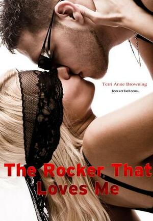 The Rocker That Loves Me by Terri Anne Browning