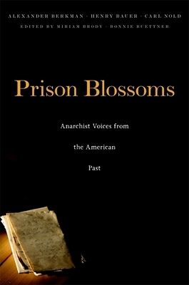 Prison Blossoms: Anarchist Voices from the American Past by Henry Bauer, Carl Nold, Alexander Berkman